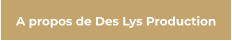A propos de Des Lys Production